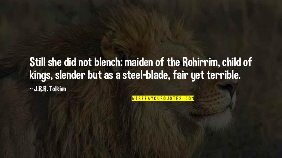 The Rohirrim Quotes By J.R.R. Tolkien: Still she did not blench: maiden of the