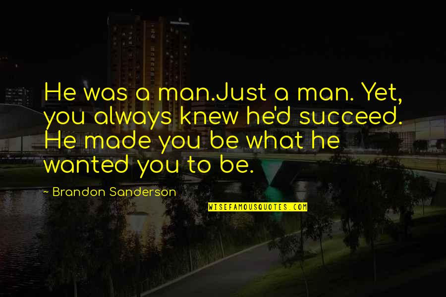 The Role Of A Man Quotes By Brandon Sanderson: He was a man.Just a man. Yet, you