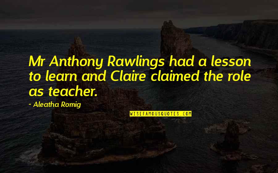 The Role Of A Teacher Quotes By Aleatha Romig: Mr Anthony Rawlings had a lesson to learn