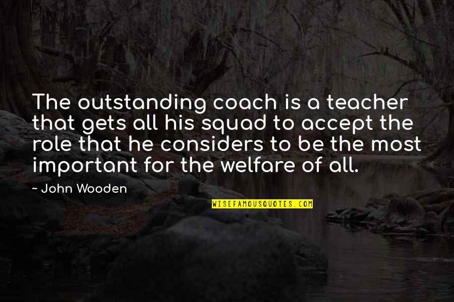 The Role Of A Teacher Quotes By John Wooden: The outstanding coach is a teacher that gets