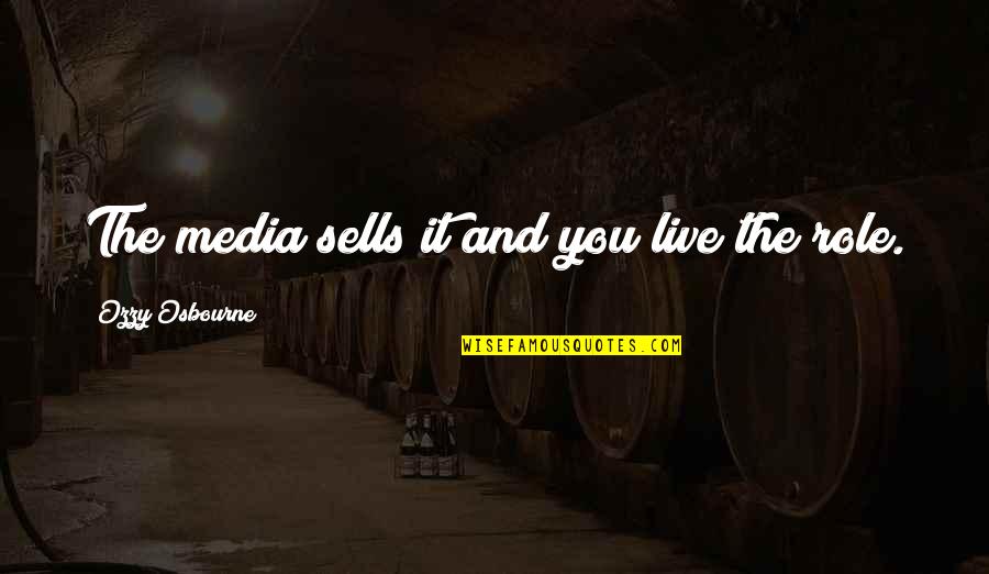 The Role Of Art Quotes By Ozzy Osbourne: The media sells it and you live the The Role Of Art Quotes By Ozzy Osbourne: The media sells it and you live the