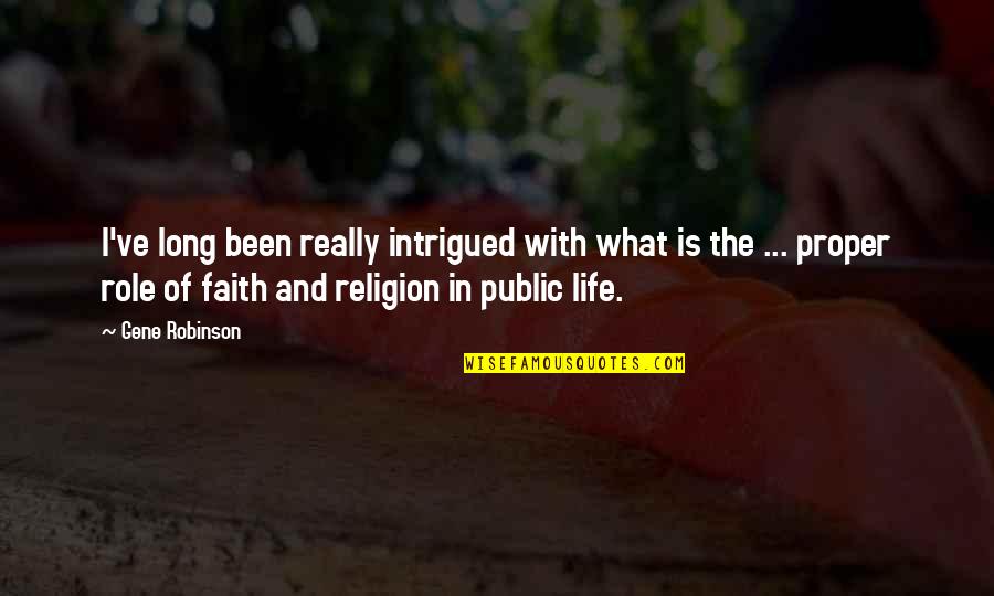 The Role Of Religion Quotes By Gene Robinson: I've long been really intrigued with what is