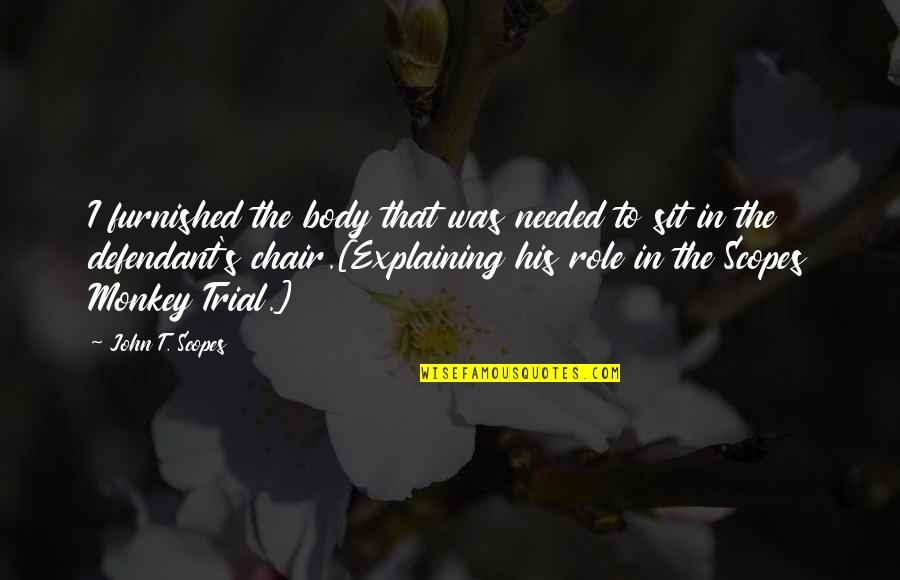 The Role Of Religion Quotes By John T. Scopes: I furnished the body that was needed to
