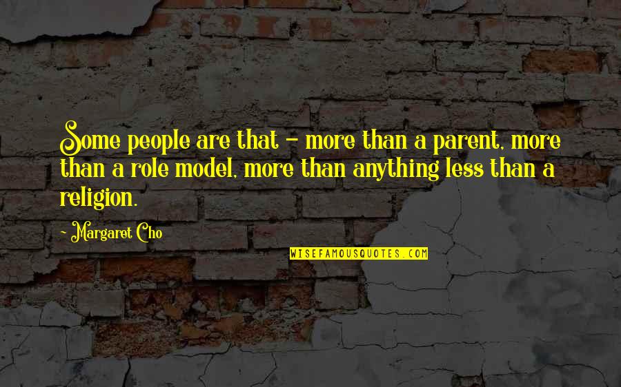 The Role Of Religion Quotes By Margaret Cho: Some people are that - more than a