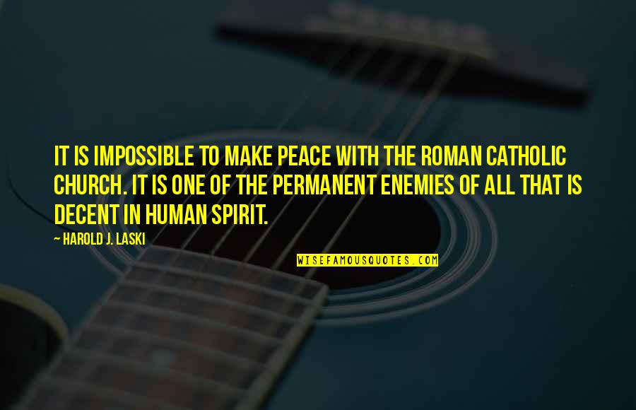 The Roman Catholic Church Quotes By Harold J. Laski: It is impossible to make peace with the