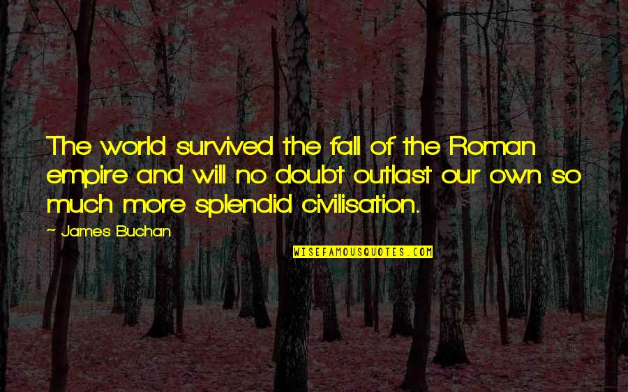 The Roman Empire Quotes By James Buchan: The world survived the fall of the Roman
