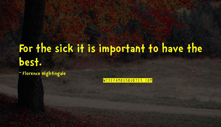 The Romance Resonance Quotes By Florence Nightingale: For the sick it is important to have