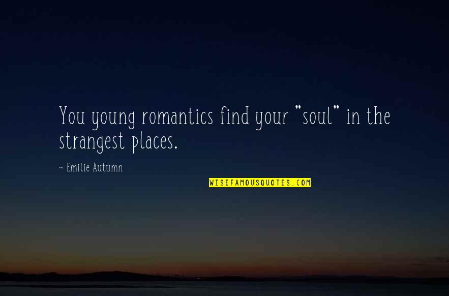 The Romantics Quotes By Emilie Autumn: You young romantics find your "soul" in the