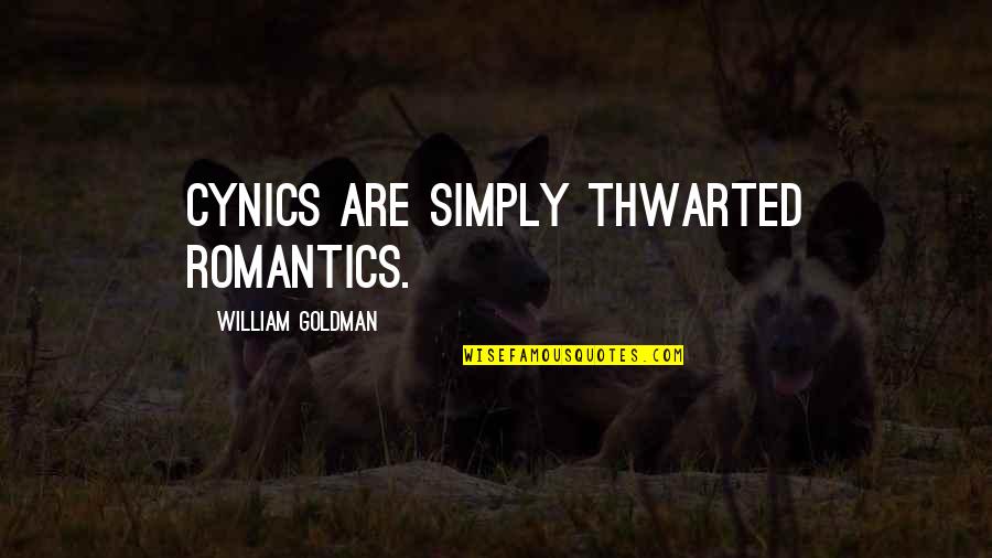 The Romantics Quotes By William Goldman: Cynics are simply thwarted romantics.