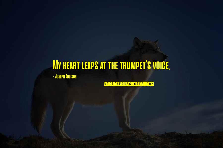 The Ronald Mcdonald House Quotes By Joseph Addison: My heart leaps at the trumpet's voice. The Ronald Mcdonald House Quotes By Joseph Addison: My heart leaps at the trumpet's voice.