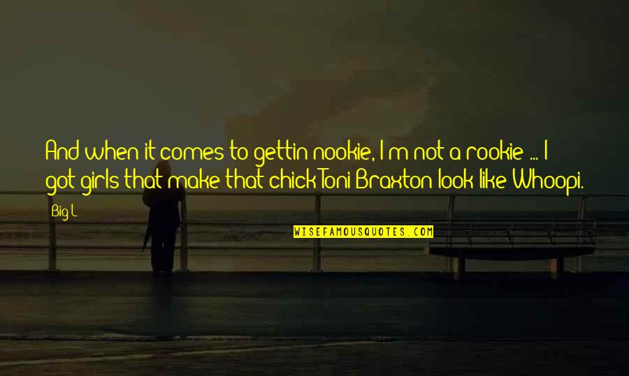 The Rookie Quotes By Big L: And when it comes to gettin nookie, I'm The Rookie Quotes By Big L: And when it comes to gettin nookie, I'm
