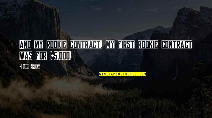 The Rookie Quotes By Don Shula: And my rookie contract, my first rookie contract