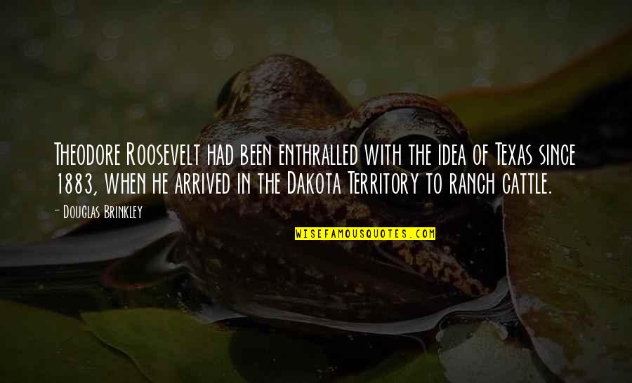 The Roosevelt Quotes By Douglas Brinkley: Theodore Roosevelt had been enthralled with the idea The Roosevelt Quotes By Douglas Brinkley: Theodore Roosevelt had been enthralled with the idea