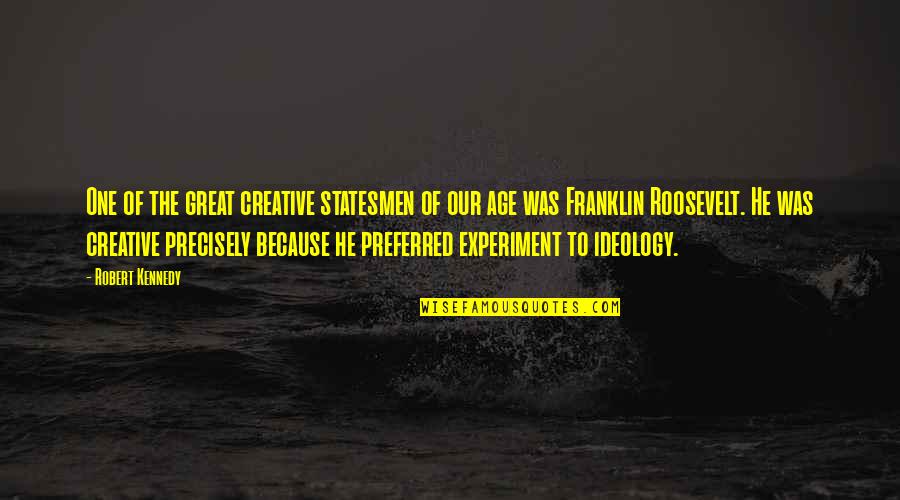 The Roosevelt Quotes By Robert Kennedy: One of the great creative statesmen of our The Roosevelt Quotes By Robert Kennedy: One of the great creative statesmen of our