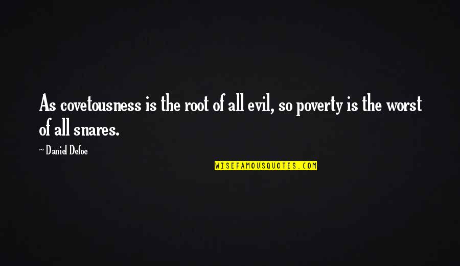 The Root Of All Evil Quotes By Daniel Defoe: As covetousness is the root of all evil,