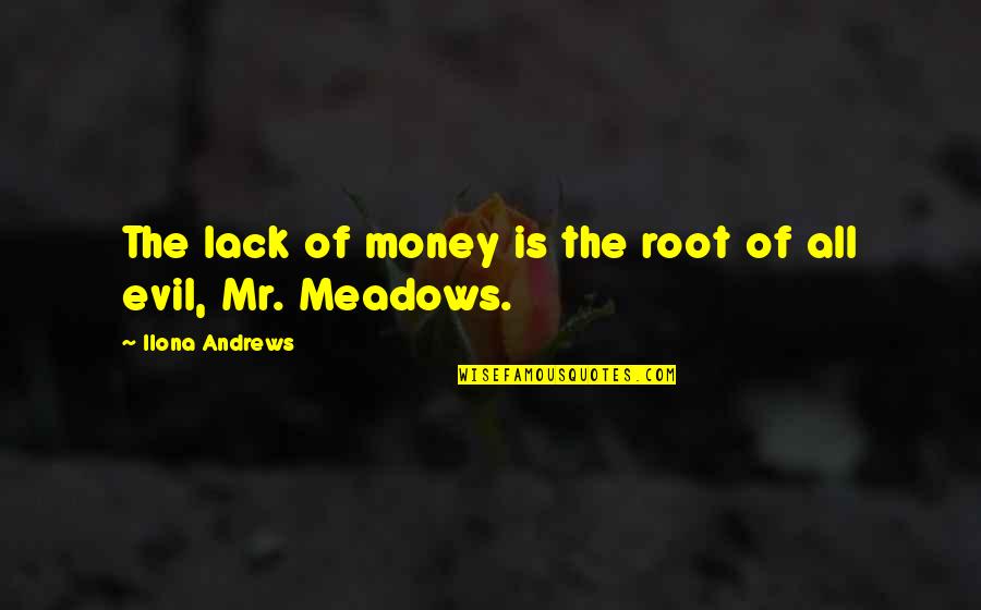 The Root Of All Evil Quotes By Ilona Andrews: The lack of money is the root of