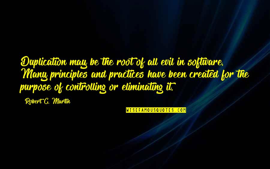 The Root Of All Evil Quotes By Robert C. Martin: Duplication may be the root of all evil