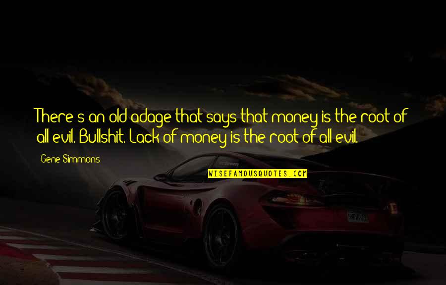 The Root Of Evil Quotes By Gene Simmons: There's an old adage that says that money