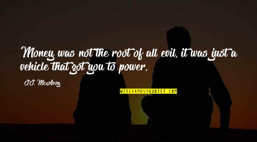The Root Of Evil Quotes By J.J. McAvoy: Money was not the root of all evil,