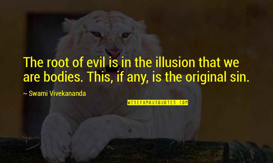 The Root Of Evil Quotes By Swami Vivekananda: The root of evil is in the illusion