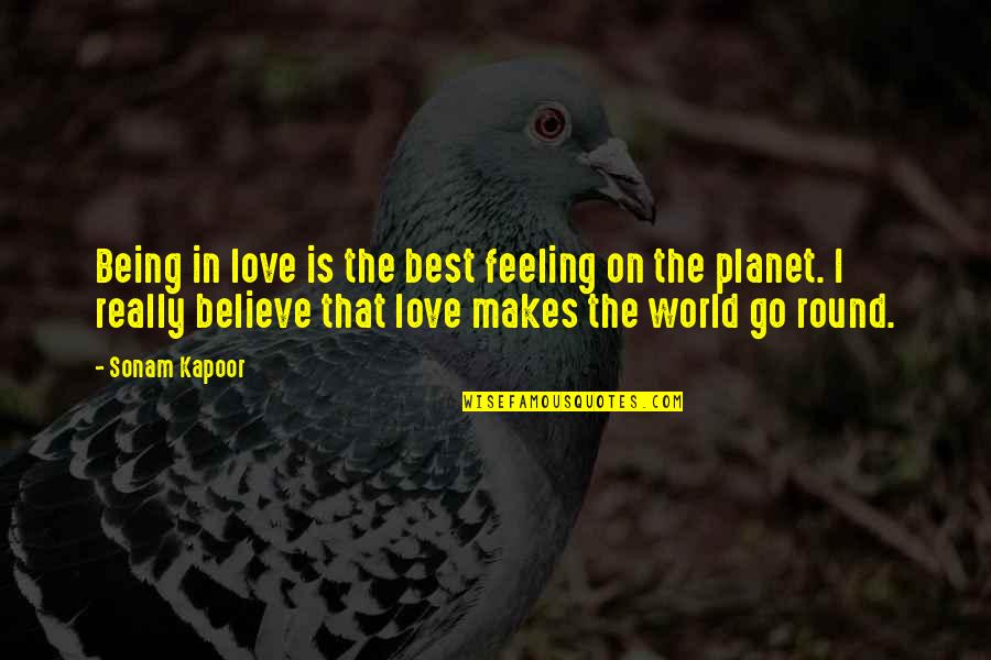 The Round Planet Quotes By Sonam Kapoor: Being in love is the best feeling on