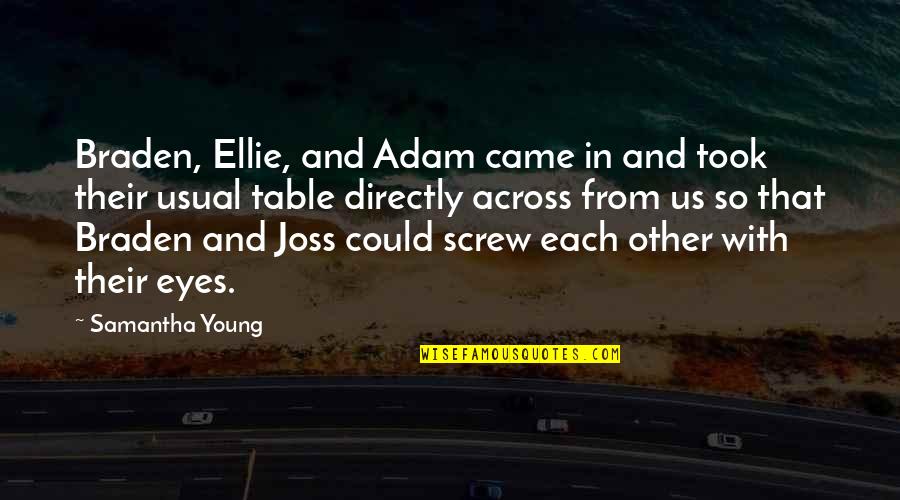 The Rounders 1965 Quotes By Samantha Young: Braden, Ellie, and Adam came in and took The Rounders 1965 Quotes By Samantha Young: Braden, Ellie, and Adam came in and took
