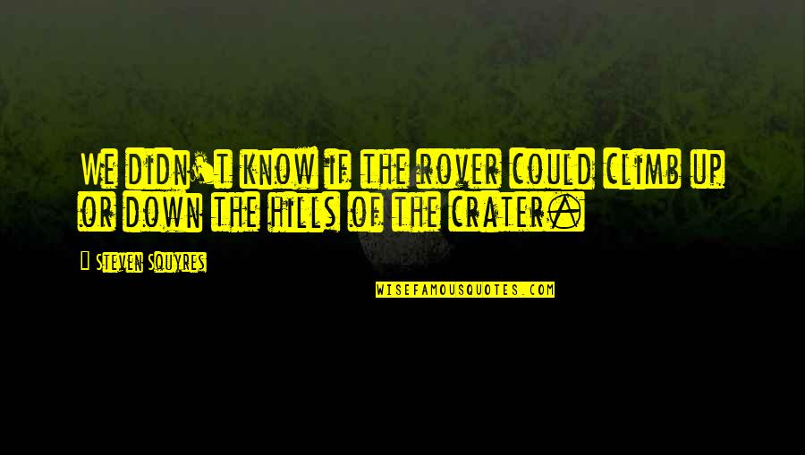 The Rover Quotes By Steven Squyres: We didn't know if the rover could climb