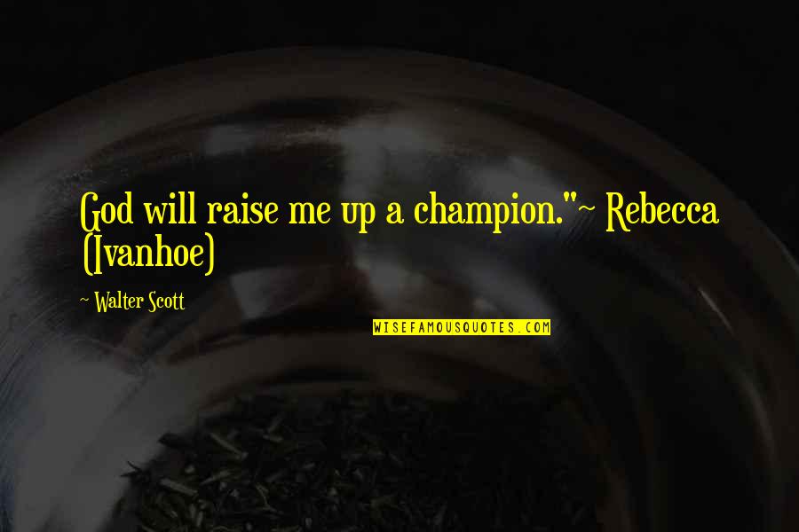 The Ruby Slippers Wizard Of Oz Quotes By Walter Scott: God will raise me up a champion."~ Rebecca