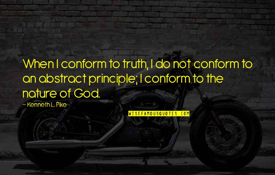 The Rules Dating Book Quotes By Kenneth L. Pike: When I conform to truth, I do not