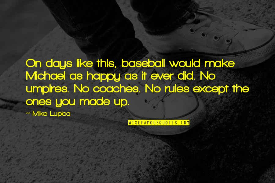 The Rules Of Baseball Quotes By Mike Lupica: On days like this, baseball would make Michael