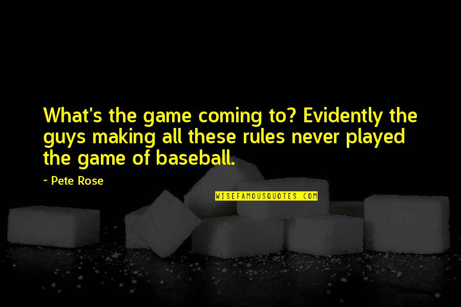 The Rules Of Baseball Quotes By Pete Rose: What's the game coming to? Evidently the guys The Rules Of Baseball Quotes By Pete Rose: What's the game coming to? Evidently the guys