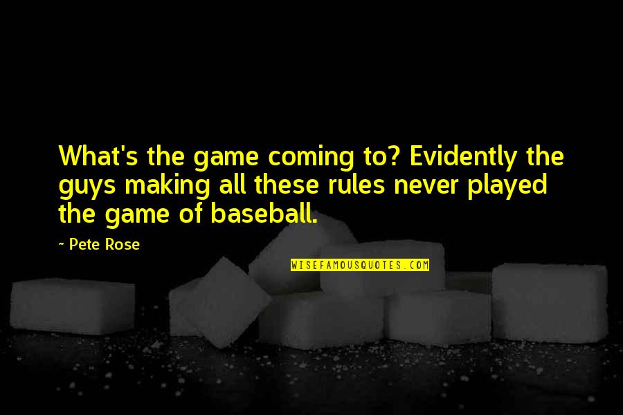 The Rules Of Baseball Quotes By Pete Rose: What's the game coming to? Evidently the guys