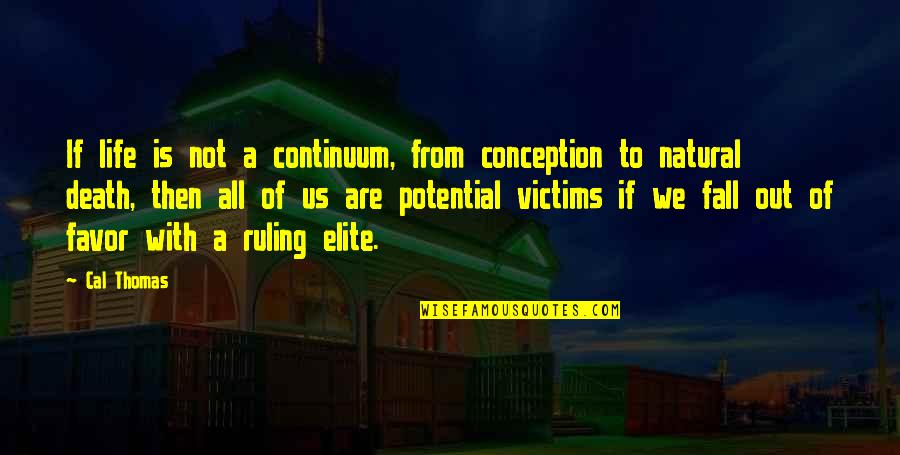 The Ruling Elite Quotes By Cal Thomas: If life is not a continuum, from conception