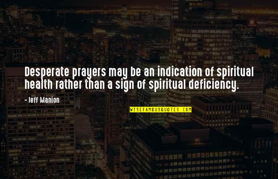 The Rumble In The Outsiders Quotes By Jeff Manion: Desperate prayers may be an indication of spiritual