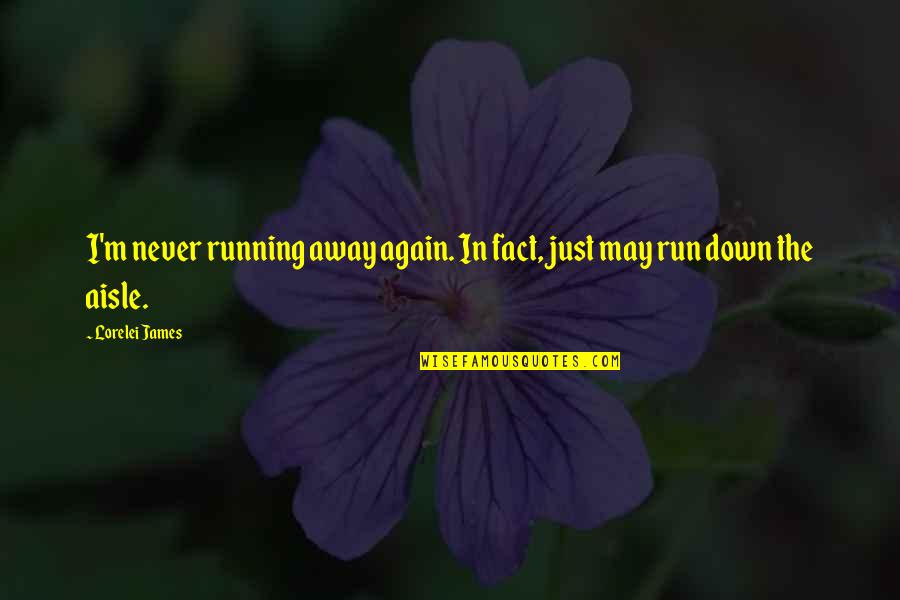 The Run Away Quotes By Lorelei James: I'm never running away again. In fact, just