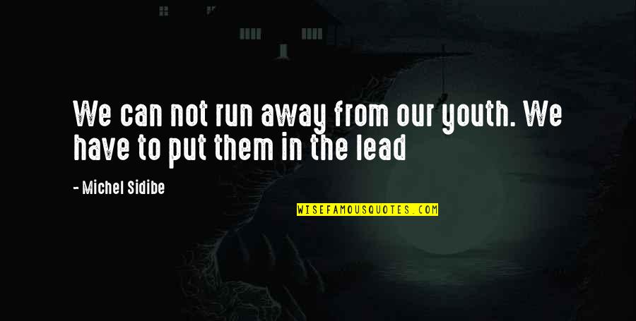 The Run Away Quotes By Michel Sidibe: We can not run away from our youth.