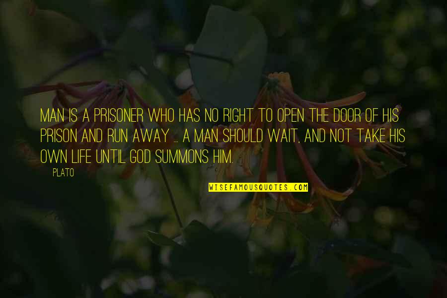 The Run Away Quotes By Plato: Man is a prisoner who has no right