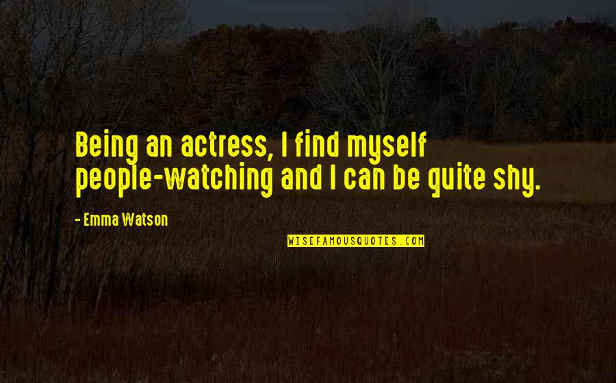 The Runaway Duke Quotes By Emma Watson: Being an actress, I find myself people-watching and
