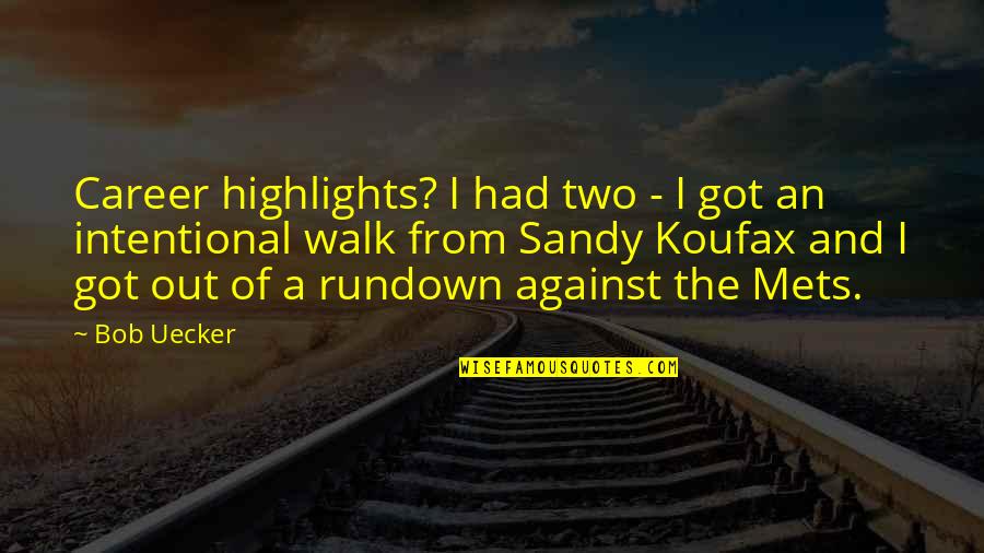 The Rundown Quotes By Bob Uecker: Career highlights? I had two - I got The Rundown Quotes By Bob Uecker: Career highlights? I had two - I got