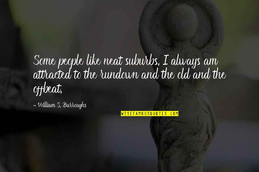 The Rundown Quotes By William S. Burroughs: Some people like neat suburbs. I always am