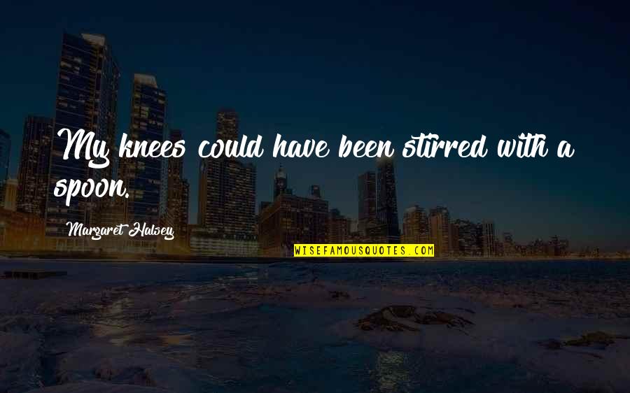 The Runner By Cynthia Voigt Quotes By Margaret Halsey: My knees could have been stirred with a The Runner By Cynthia Voigt Quotes By Margaret Halsey: My knees could have been stirred with a
