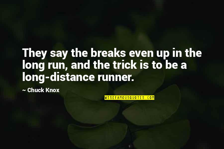 The Runner Quotes By Chuck Knox: They say the breaks even up in the