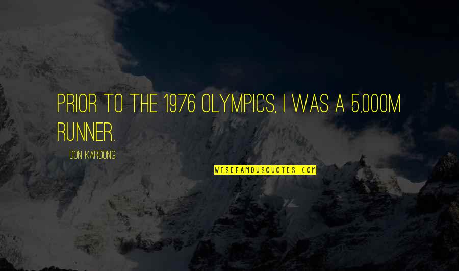 The Runner Quotes By Don Kardong: Prior to the 1976 Olympics, I was a