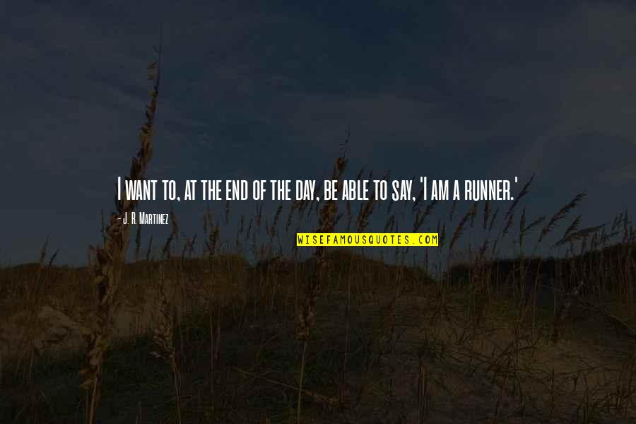 The Runner Quotes By J. R. Martinez: I want to, at the end of the