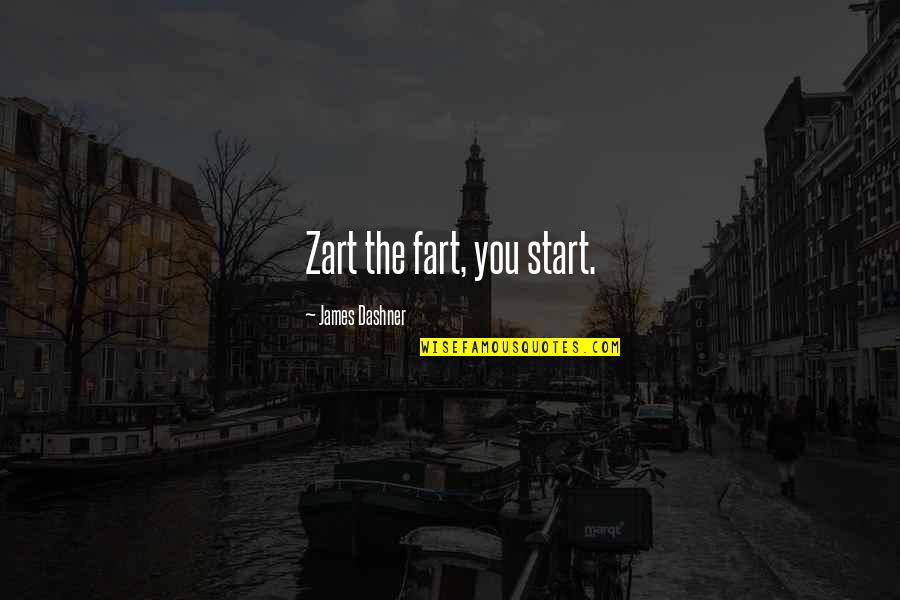 The Runner Quotes By James Dashner: Zart the fart, you start.