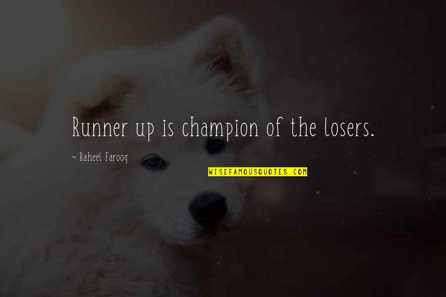 The Runner Quotes By Raheel Farooq: Runner up is champion of the losers.