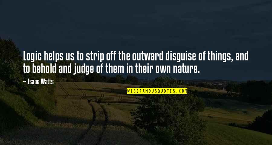 The Sabbath Day Quotes By Isaac Watts: Logic helps us to strip off the outward The Sabbath Day Quotes By Isaac Watts: Logic helps us to strip off the outward