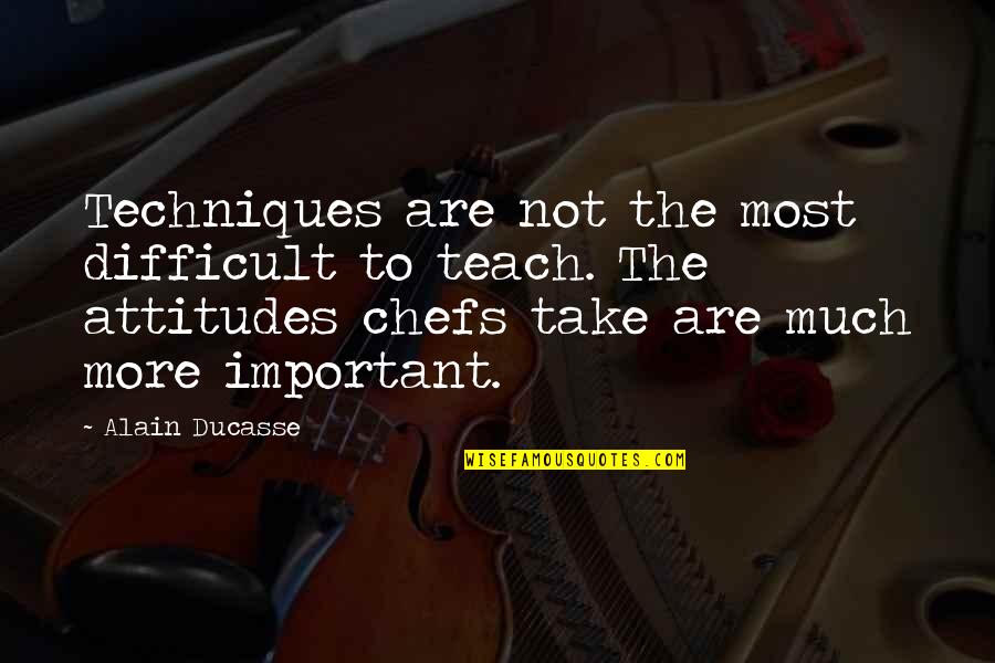The Sacrament Of Baptism Quotes By Alain Ducasse: Techniques are not the most difficult to teach. The Sacrament Of Baptism Quotes By Alain Ducasse: Techniques are not the most difficult to teach.