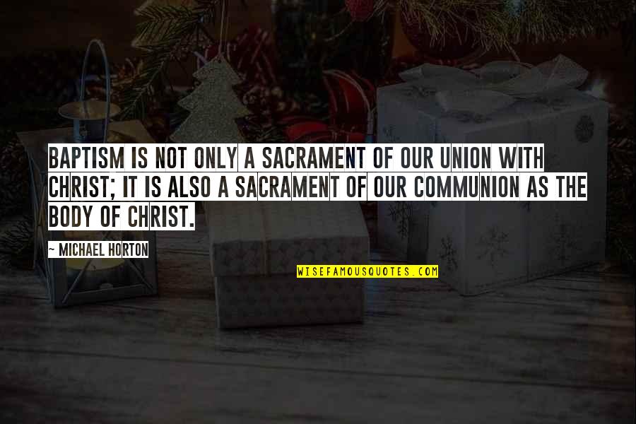 The Sacrament Of Baptism Quotes By Michael Horton: Baptism is not only a sacrament of our The Sacrament Of Baptism Quotes By Michael Horton: Baptism is not only a sacrament of our