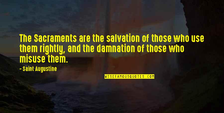 The Sacraments Quotes By Saint Augustine: The Sacraments are the salvation of those who